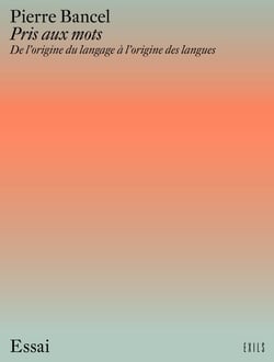 Pris aux mots : De l'origine du langage à l'origine des langues