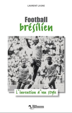 Football brésilien - l'invention d'un style