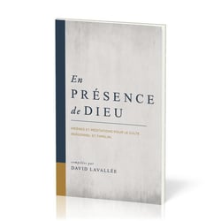 En présence de Dieu : Prières et méditations pour le culte personnel et familial