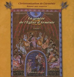 Christianisation de l'Arménie - retour aux sources t.1 - la génèse de l'église d'Arménie