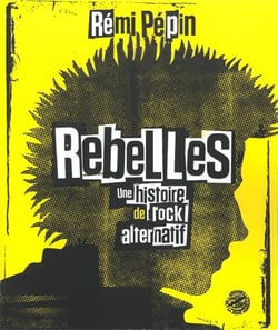 Rebelles - une histoire de rock alternatif