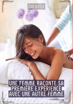 Une Femme raconte sa première expérience avec une autre Femme : Histoires Érotiques Hard pour Adultes