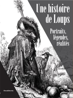 Une histoire de loups : portraits, légendes, réalités