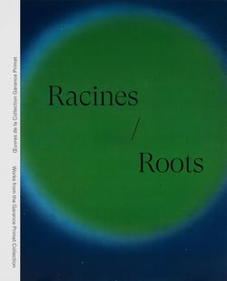 Racines | Roots : Oeuvres de la Collection Garance Primat | Works from the Garance Primat Collection