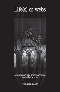 Life(s) of webs : aranophobias, arachnophilias and other stories