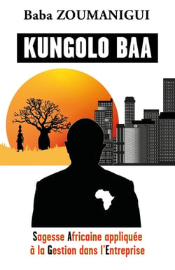 Kungolo baa - sagesse africaine appliquée à la gestion dans l'entreprise