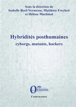 Hybridités posthumaines - cyborgs, mutants, hackers