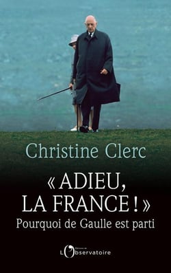 Adieu la France ! pourquoi de Gaulle est parti
