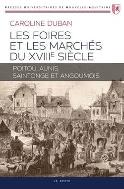 Les foires et marchés du XVIIIe siècle - Poitou, Aunis, Saintonge et Angoumois