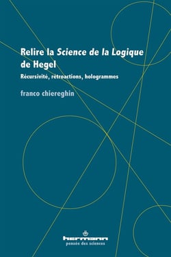 Relire la Science de la Logique de Hegel : Récursivité, rétroactions, hologrammes