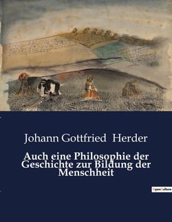 Auch eine Philosophie der Geschichte zur Bildung der Menschheit : Die Vielfalt der Kulturen als Schlüssel zur Menschheitsgeschichte