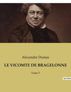 LE VICOMTE DE BRAGELONNE : Les aventures du Vicomte de Bragelonne: un voyage à travers l'histoire et l'intrigue