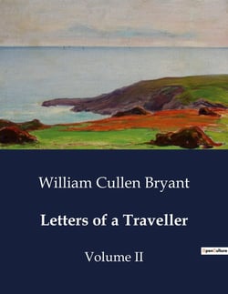 Letters of a Traveller : Observations and Reflections on European and American Travels
