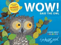 WOW ! SAID THE OWL - A BOOK ABOUT COLOURS !