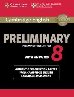 CAMBRIDGE ENGLISH PRELIMINARY 8 STUDENT''''S BOOK WITH ANSWERS - AUTHENTIC EXAMINATION PAPERS FROM CAMBRIDGE ENGLISH LANGUAGE