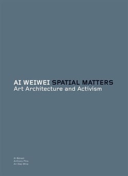 Ai weiwei : spatial matters