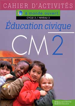 A monde ouvert - éducation civique - cm2 - cycle 3/niveau 3 - cahier d'activités