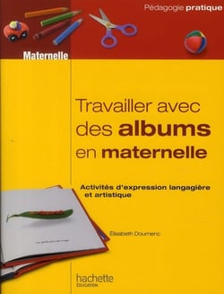 Travailler avec des albums en maternelle - activités d'expression langagière et artistique