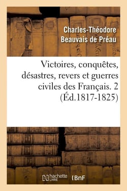 Victoires, conquetes, desastres, revers et guerres civiles des francais. 2 (ed.1817-1825)