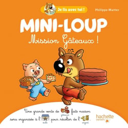 Je lis avec toi ! : Mini-Loup : mission gâteaux !