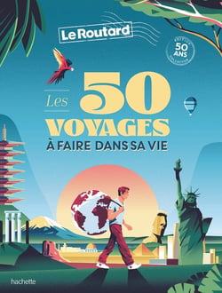 Guide du Routard : les 50 voyages à faire dans sa vie