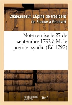 Note remise le 27 de septembre 1792 a m. le premier syndic