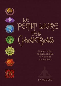 Le petit livre des chakras - libérez votre énergie positive et maîtrisez vos émotions