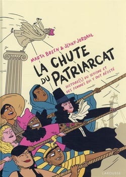 La chute du patriarcat : histoire(s) du sexisme et des femmes qui y ont résisté
