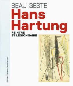 Beau geste - Hans Hartung, artiste et légionnaire