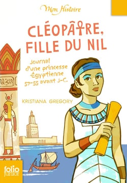 Cléopâtre, fille du Nil - journal d'une princesse égyptienne, 57-55 avant J.-C.