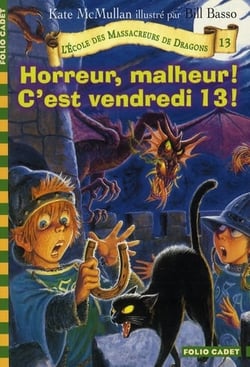 L'école des Massacreurs de dragons Tome 13 : horreur, malheur ! c'est vendredi 13 !