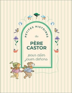 Petites Histoires du Père Castor pour aller jouer dehors