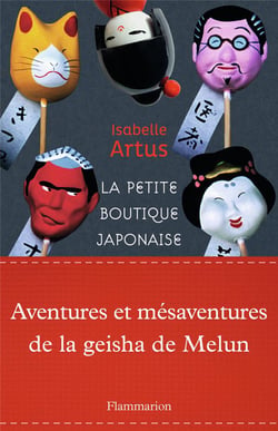 La petite boutique japonaise - aventures et mésaventures de la geisha de Melun