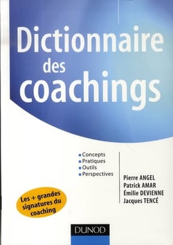 Dictionnaire des coachings - concepts, pratiques, outils, perspectives