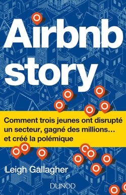 The Airbnb Story - airbnb story - comment trois jeunes ont disrupté un secteur... et crée la polémique
