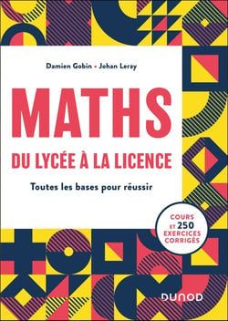 Maths, du lycée à la licence : Toutes les bases pour réussir