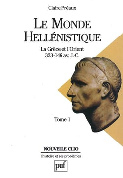 Le monde hellénistique Tome 1 - la grèce et l'orient, de la mort d'alexandre à la conquête de la grèce (323-146 av.J.-C.)