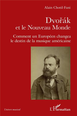 Dvorak et le Nouveau Monde : comment un Europeen changea le destin de la musique americaine
