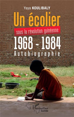 Un écolier sous la révolution guinéenne 1968 - 1984 : autobiographie