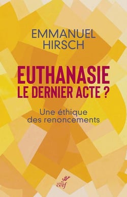 Euthanasie, le dernier acte ? Une éthique des renoncements
