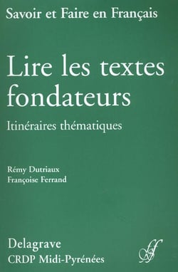 Pedagogie des textes fondateurs - savoir et faire en francais