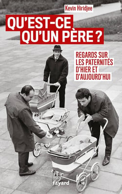 Qu'est-ce qu'un père ? Regards sur les paternités d'hier et d'aujourd'hui