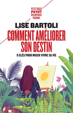 Comment améliorer son destin - 9 clés pour mieux vivre sa vie