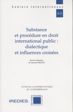 Cahiers internationaux Tome 33 : Substance et procédure en droit international public : dialectique et influences croisées : actes de la journée d'études du 12 décembre 2016