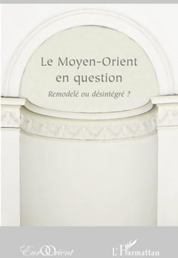 Revue eurorient : le Moyen-Orient en question - remodelé ou désintégré ?