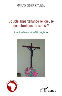 Double appartenance religieuse des chrétiens africains ? inculturation et pluralité religieuse