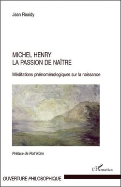Michel Henry, la passion de naître - méditations phénoménologiques sur la naissance