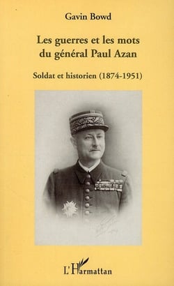Les guerres et les mots du général paul azan - soldat et historien (1874-1951)