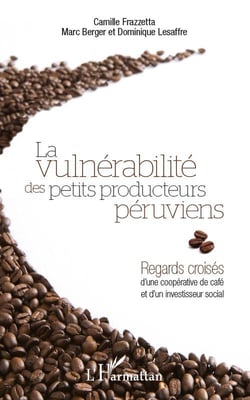 La vulnérabilité des petits producteurs péruviens - regards croisés d'une coopérative de café et d'un investisseur social