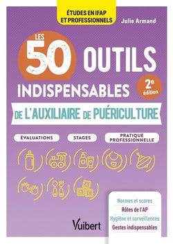 Les 50 outils indispensables de l'auxiliaire de puériculture : Évaluations - Stages - Pratique professionnelle